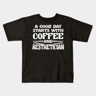 A Good Day Starts with Coffee & Esthetician Cosmetologist Kids T-Shirt